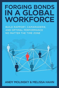 Forging Bonds in a Global Workforce: Build Rapport, Camaraderie, and Optimal Performance No Matter the Time Zone by Melissa Hahn, Andy Molinsky, 9781265212339