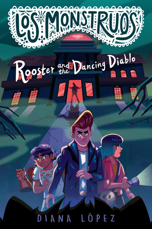 Los Monstruos: Rooster and the Dancing Diablo by Diana López, 9780593326527