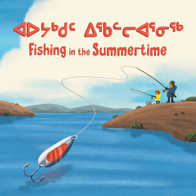 Fishing in the Summertime (Bilingual Inuktitut and English Edition) by Monica Ittusardjuat, Anton Kotelenets, 9780228702962