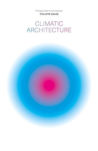 Climatic Architecture (Philippe Rahm architectes) by Philippe Rahm, 9781638400394
