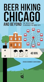 Beer Hiking Chicago (The Tastiest Way to Discover the Windy City) by Jessica Sedgwick, Dan Ochwat, 9783039640331