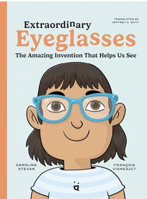 Extraordinary Eyeglasses (The Amazing Invention That Helps Us See) by Caroline Stevan, François Vigneault, 9783039640263
