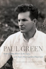 Paul Green (North Carolina Writers on the Legacy of the State's Most Celebrated Playwright) by Georgann Eubanks, Margaret Bauer, 9781958888230