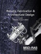Robotic Fabrication and Architectural Design (Integrated Approaches to Fabrication, Computation, and Architectural Design) by Robert Stuart-Smith, 9781957183961