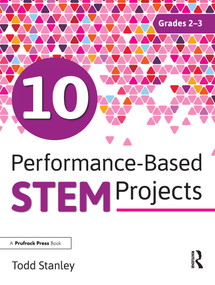 10 Performance-Based STEM Projects for Grades 2-3 by Todd Stanley, 9781618217943