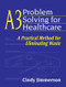 A3 Problem Solving for Healthcare (A Practical Method for Eliminating Waste) by Cindy Jimmerson, 9781563273582