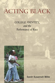 Acting Black (College, Identity and the Performance of Race) by Sarah Susannah Willie, 9780415944106