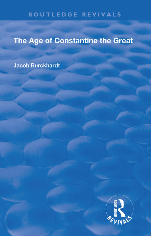 The Age of Constantine the Great (1949) - 9781138602182 by Jacob Burckhardt, 9781138602182