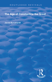 The Age of Constantine the Great (1949) - 9781138602182 by Jacob Burckhardt, 9781138602182