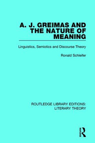 A. J. Greimas and the Nature of Meaning (Linguistics, Semiotics and Discourse Theory) - 9781138684058 by Ronald Schleifer, 9781138684058