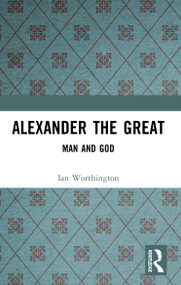 Alexander the Great (Man and God) by Ian Worthington, 9781405801621