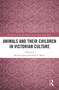 Animals and Their Children in Victorian Culture - 9781032239590 by Brenda Ayres, Sarah Elizabeth Maier, 9781032239590