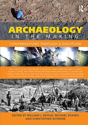 Archaeology in the Making (Conversations through a Discipline) by William L Rathje, Michael Shanks, Christopher Witmore, 9781138108349