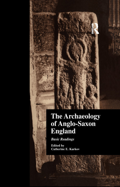 The Archaeology of Anglo-Saxon England (Basic Readings) - 9781138987494 by Catherine E. Karkov, 9781138987494