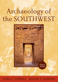 Archaeology of the Southwest by Maxine E. McBrinn, Linda S Cordell, 9781598746754