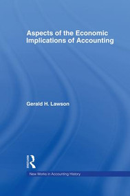 Aspects of the Economic Implications of Accounting - 9781138865525 by Gerald H. Lawson, 9781138865525