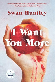 I Want You More (A Novel) by Swan Huntley, 9781958506714