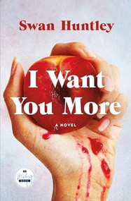 I Want You More (A Novel) - 9781958506707 by Swan Huntley, 9781958506707