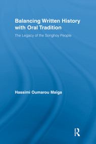Balancing Written History with Oral Tradition (The Legacy of the Songhoy People) - 9780415646031 by Hassimi Oumarou Maiga, 9780415646031