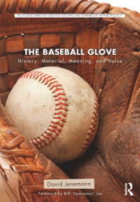The Baseball Glove (History, Material, Meaning, and Value) - 9781138682047 by David Jenemann, 9781138682047