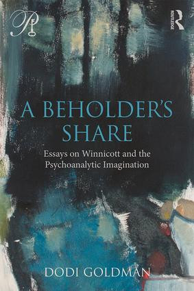 A Beholder's Share (Essays on Winnicott and the Psychoanalytic Imagination) by Dodi Goldman, 9781138289369