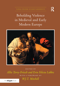Beholding Violence in Medieval and Early Modern Europe - 9781138251618 by Allie Terry-Fritsch, Erin Felicia Labbie, 9781138251618