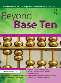 Beyond Base Ten (A Mathematics Unit for High-Ability Learners in Grades 3-6) by Dana T. Johnson, 9781593633295