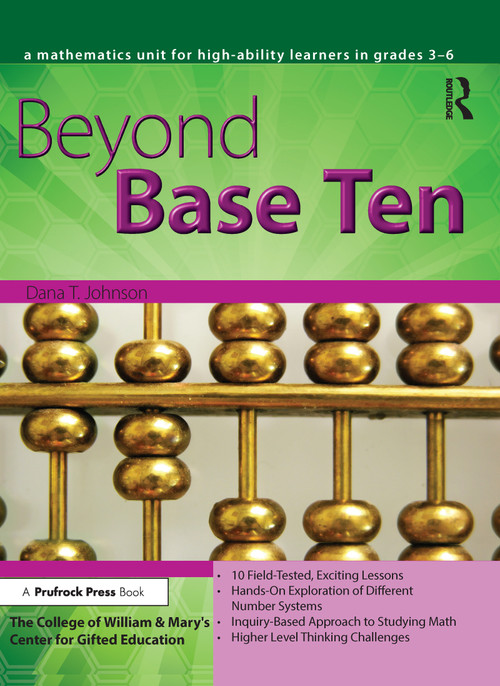Beyond Base Ten (A Mathematics Unit for High-Ability Learners in Grades 3-6) by Dana T. Johnson, 9781593633295