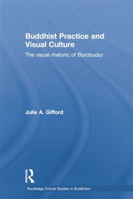 Buddhist Practice and Visual Culture (The Visual Rhetoric of Borobudur) - 9781138784765 by Julie Gifford, 9781138784765