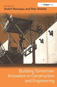 Building Tomorrow: Innovation in Construction and Engineering - 9781138276543 by André Manseau, Rob Shields, 9781138276543