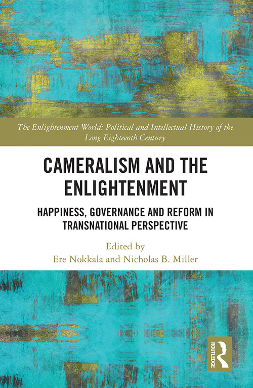 Cameralism and the Enlightenment (Happiness, Governance and Reform in Transnational Perspective) - 9781032239330 by Ere Nokkala, Nicholas B. Miller, 9781032239330