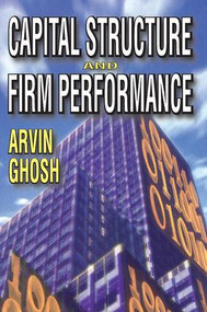 Capital Structure and Firm Performance - 9781412847551 by Arvin Ghosh, 9781412847551
