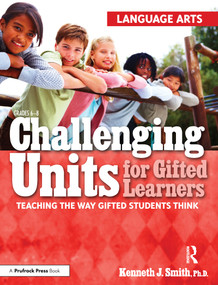 Challenging Units for Gifted Learners (Teaching the Way Gifted Students Think (Language Arts, Grades 6-8)) by Kenneth J. Smith, 9781593634216