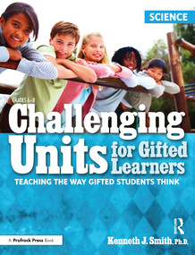 Challenging Units for Gifted Learners (Teaching the Way Gifted Students Think (Science, Grades 6-8)) by Kenneth J. Smith, 9781593637101