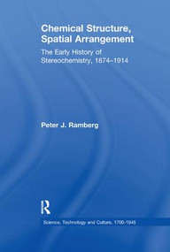 Chemical Structure, Spatial Arrangement (The Early History of Stereochemistry, 1874-1914) - 9781138248519 by Peter J. Ramberg, 9781138248519