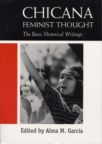 Chicana Feminist Thought (The Basic Historical Writings) by Alma M. Garcia, 9780415918015