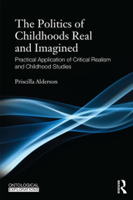 Childhoods Real and Imagined (Volume 1: An introduction to critical realism and childhood studies) - 9780415680981 by Priscilla Alderson, 9780415680981