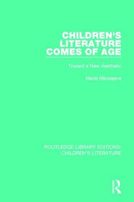 Children's Literature Comes of Age (Toward a New Aesthetic) - 9781138953130 by Maria Nikolajeva, 9781138953130