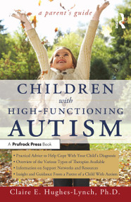 Children With High-Functioning Autism (A Parent's Guide) by Claire E. Hughes-Lynch, 9781593634025