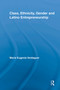Class, Ethnicity, Gender and Latino Entrepreneurship - 9780415646680 by María Eugenia Verdaguer, 9780415646680