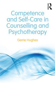 Competence and Self-Care in Counselling and Psychotherapy - 9780415828079 by Gerrie Hughes, 9780415828079