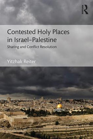 Contested Holy Places in Israel-Palestine (Sharing and Conflict Resolution) - 9781138243514 by Yitzhak Reiter, 9781138243514