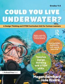Could You Live Underwater? (A Design Thinking and STEM Curriculum Unit for Curious Learners (Grades 4-5)) by Megan Barnhard, Jade Rivera, 9781618217509