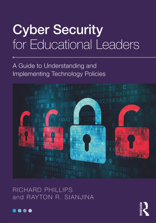 Cyber Security for Educational Leaders (A Guide to Understanding and Implementing Technology Policies) - 9780415631976 by Richard Phillips, Rayton R. Sianjina, 9780415631976