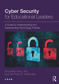 Cyber Security for Educational Leaders (A Guide to Understanding and Implementing Technology Policies) - 9780415631976 by Richard Phillips, Rayton R. Sianjina, 9780415631976