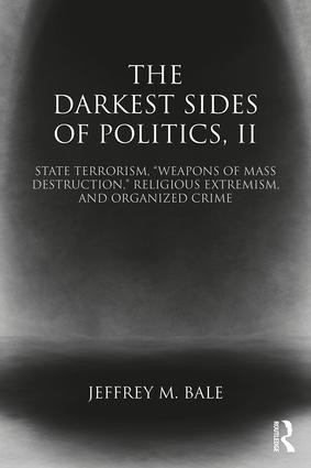 The Darkest Sides of Politics, II (State Terrorism, “Weapons of Mass Destruction,” Religious Extremism, and Organized Crime) - 9781138785632 by Jeffrey M. Bale, 9781138785632