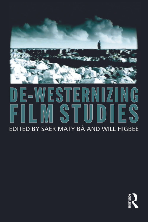 De-Westernizing Film Studies - 9780415687843 by Saer Maty Ba, Will Higbee, 9780415687843