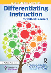 Differentiating Instruction for Gifted Learners (A Case Studies Approach) by Christine L. Weber, Wendy A. Behrens, Cecelia Boswell, 9781618215314