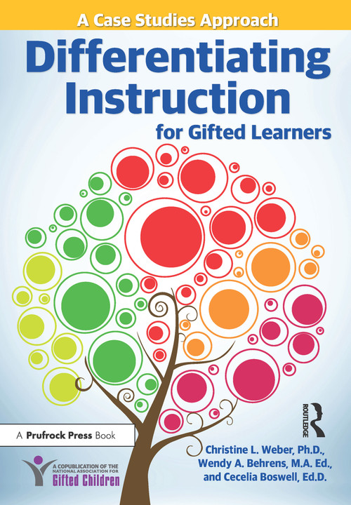 Differentiating Instruction for Gifted Learners (A Case Studies Approach) by Christine L. Weber, Wendy A. Behrens, Cecelia Boswell, 9781618215314