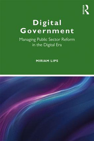 Digital Government (Managing Public Sector Reform in the Digital Era) - 9781138655652 by Miriam Lips, 9781138655652